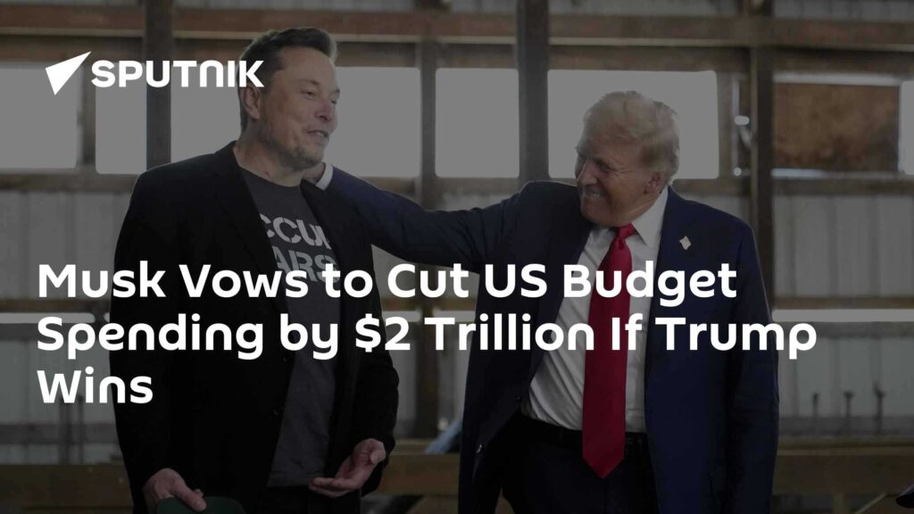 Musk Vows to Cut US Budget Spending by $2 Trillion If Trump Wins