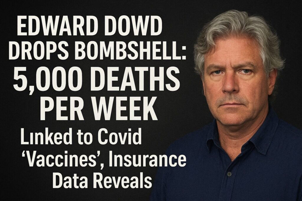 Edward Dowd Drops Bombshell: 5,000 DEATHS PER WEEK Linked to Covid 'Vaccines', Insurance Data Reveals