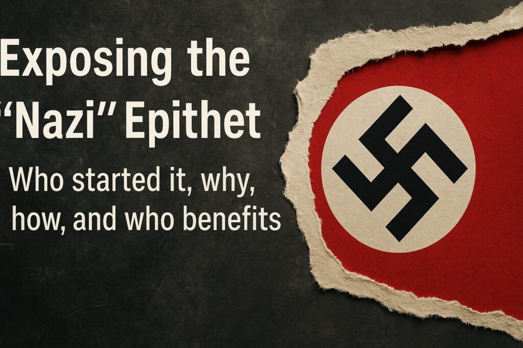 Exposing the “Nazi” Epithet – Who started it, why, how, and who benefits