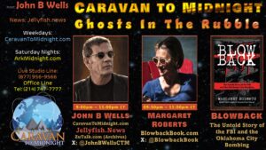 Promotional graphic for “Caravan to Midnight – Ghosts in the Rubble” featuring host John B. Wells and guest Margaret Roberts, along with a book cover titled “Blowback,” show times, websites, and contact information on a dark, starry background.